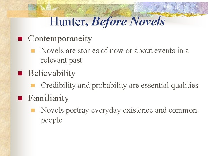 Hunter, Before Novels n Contemporaneity n n Believability n n Novels are stories of