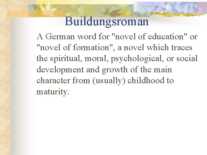 Buildungsroman A German word for "novel of education" or "novel of formation", a novel