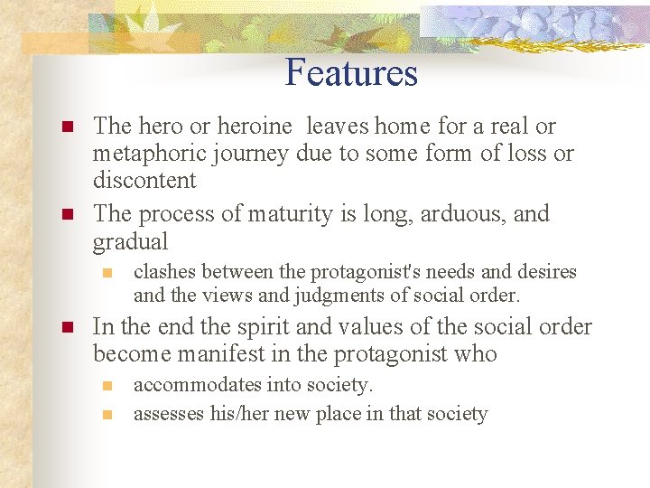 Features n n The hero or heroine leaves home for a real or metaphoric