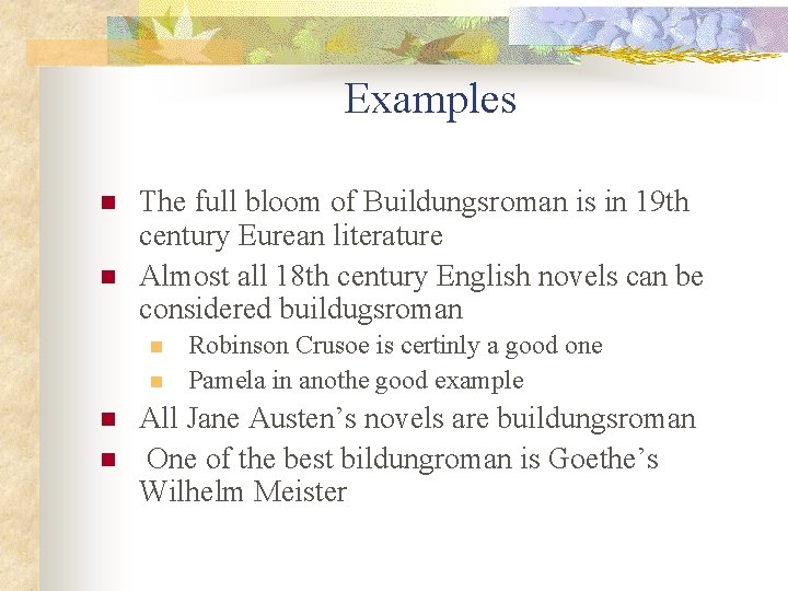 Examples n n The full bloom of Buildungsroman is in 19 th century Eurean