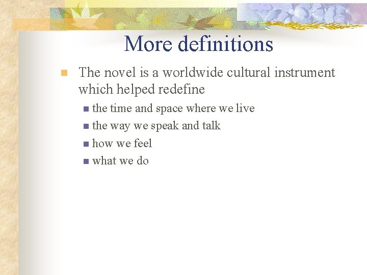 More definitions n The novel is a worldwide cultural instrument which helped redefine n