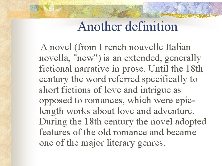 Another definition A novel (from French nouvelle Italian novella, "new") is an extended, generally