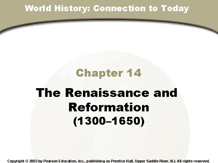 World History: Connection to Today Chapter 14, Section Chapter 14 The Renaissance and Reformation