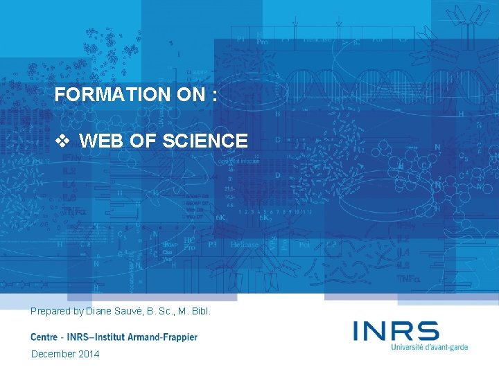 FORMATION ON : v WEB OF SCIENCE Prepared by Diane Sauvé, B. Sc. ,