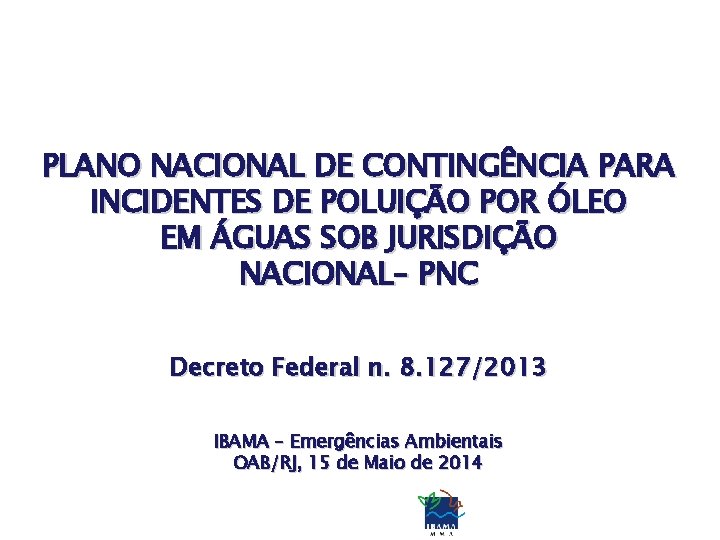 PLANO NACIONAL DE CONTINGÊNCIA PARA INCIDENTES DE POLUIÇÃO POR ÓLEO EM ÁGUAS SOB JURISDIÇÃO