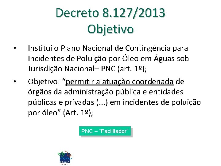 Decreto 8. 127/2013 Objetivo • • Institui o Plano Nacional de Contingência para Incidentes