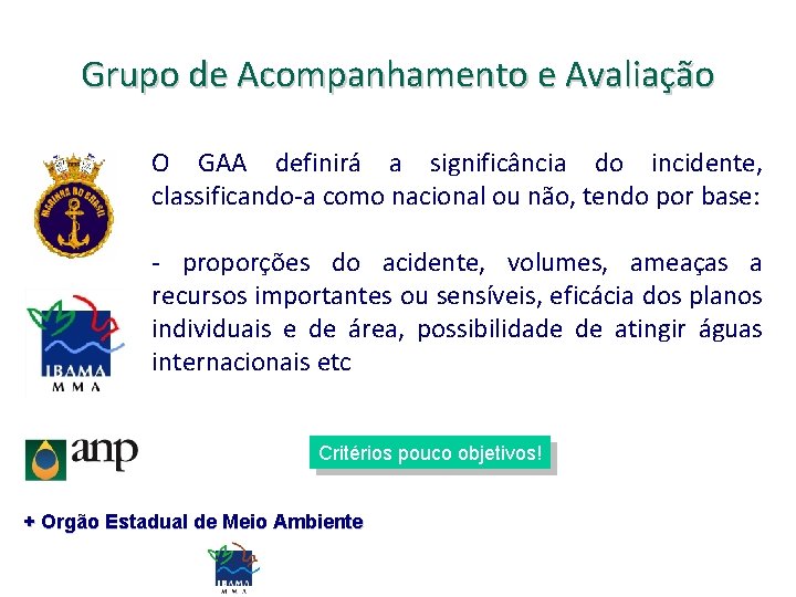 Grupo de Acompanhamento e Avaliação O GAA definirá a significância do incidente, classificando-a como