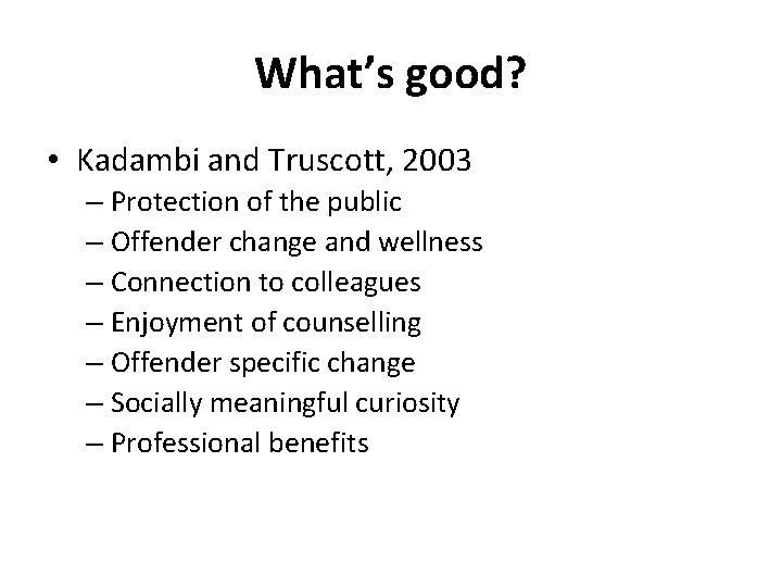 What’s good? • Kadambi and Truscott, 2003 – Protection of the public – Offender