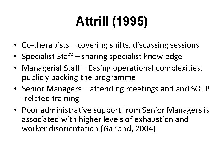 Attrill (1995) • Co-therapists – covering shifts, discussing sessions • Specialist Staff – sharing