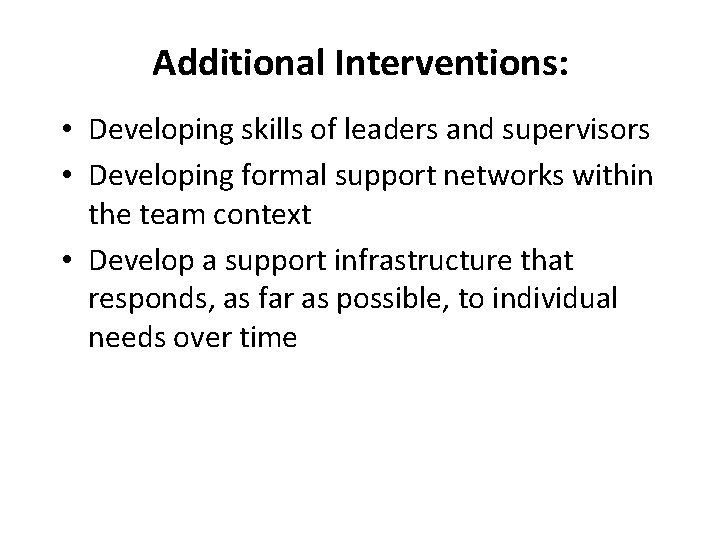 Additional Interventions: • Developing skills of leaders and supervisors • Developing formal support networks