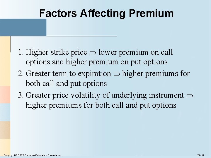 Factors Affecting Premium 1. Higher strike price lower premium on call options and higher