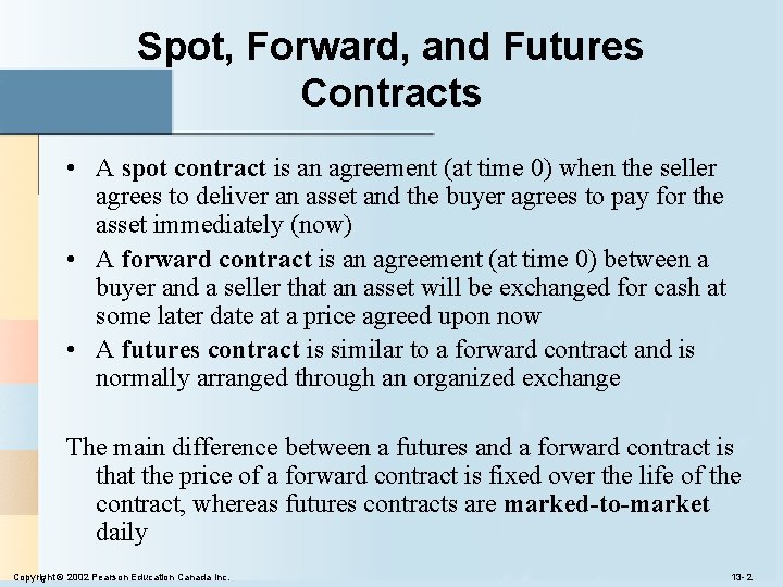 Spot, Forward, and Futures Contracts • A spot contract is an agreement (at time