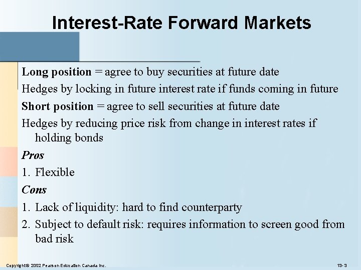 Interest-Rate Forward Markets Long position = agree to buy securities at future date Hedges