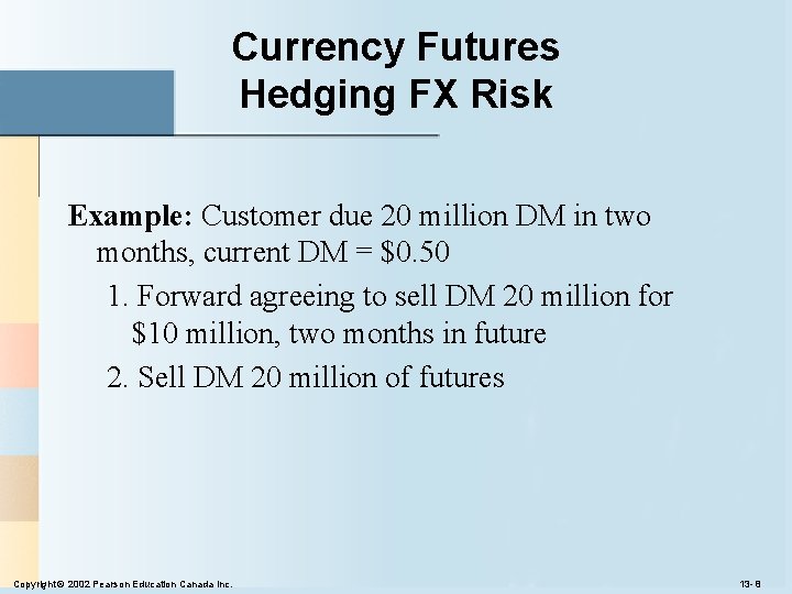 Currency Futures Hedging FX Risk Example: Customer due 20 million DM in two months,