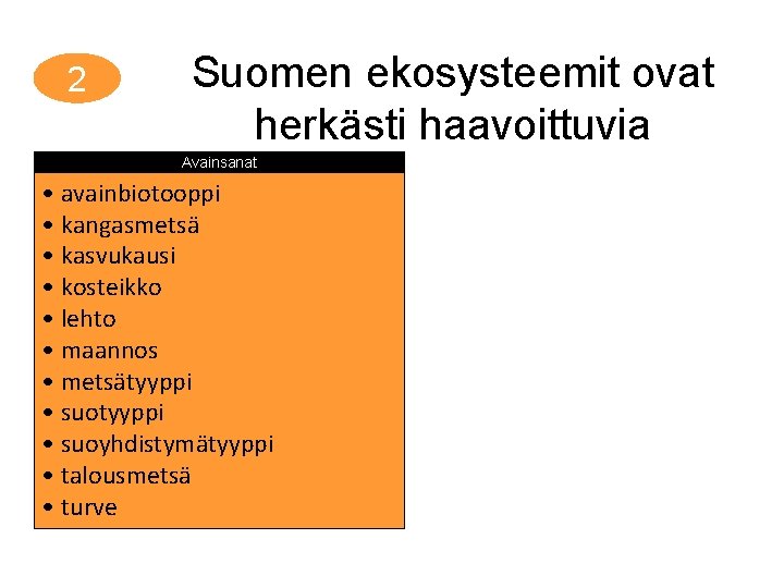 2 Suomen ekosysteemit ovat herkästi haavoittuvia Avainsanat • avainbiotooppi • kangasmetsä • kasvukausi •