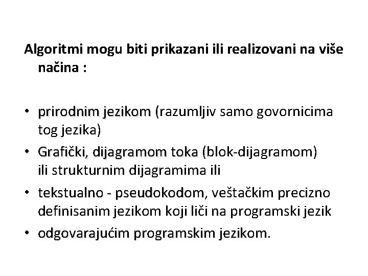 Algoritmi mogu biti prikazani ili realizovani na više načina : • prirodnim jezikom (razumljiv