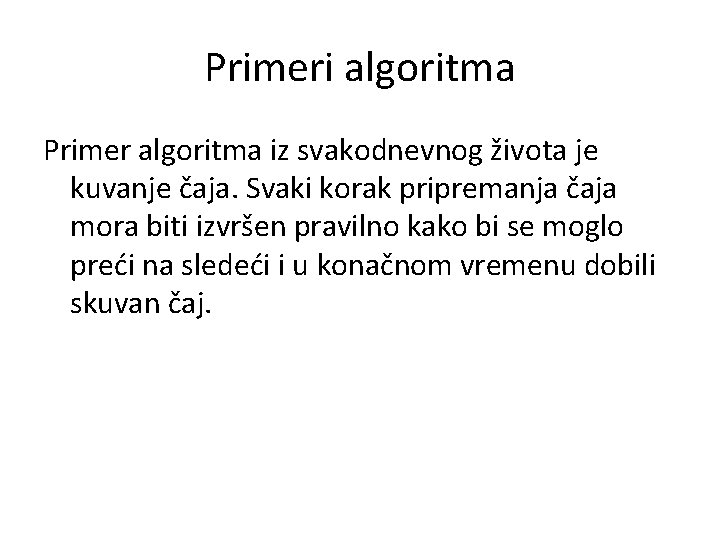 Primeri algoritma Primer algoritma iz svakodnevnog života je kuvanje čaja. Svaki korak pripremanja čaja