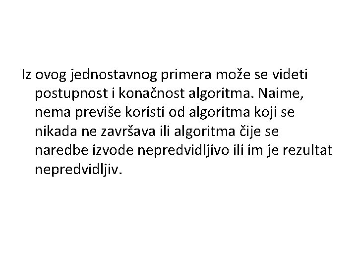 Iz ovog jednostavnog primera može se videti postupnost i konačnost algoritma. Naime, nema previše