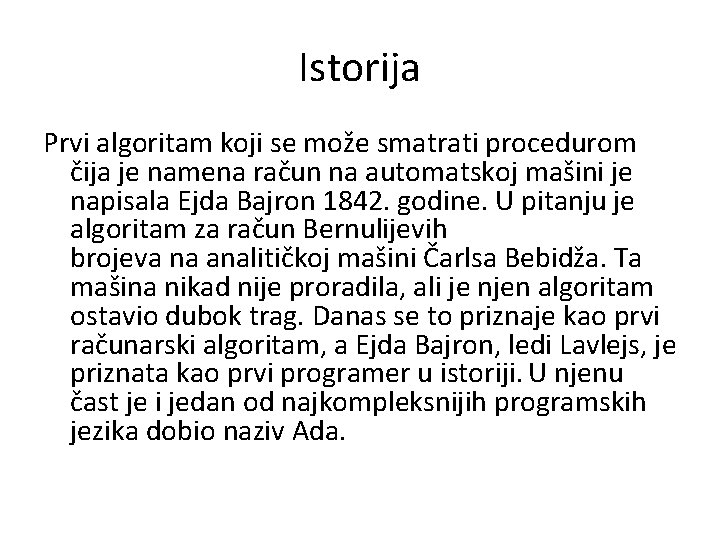 Istorija Prvi algoritam koji se može smatrati procedurom čija je namena račun na automatskoj