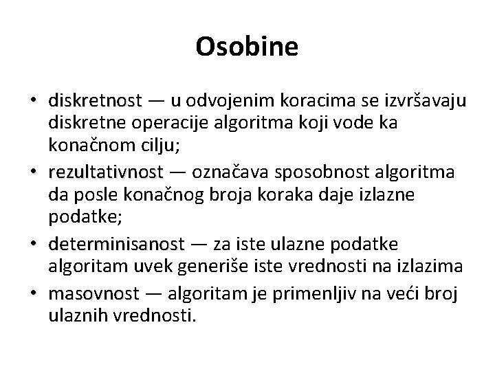 Osobine • diskretnost — u odvojenim koracima se izvršavaju diskretnost diskretne operacije algoritma koji