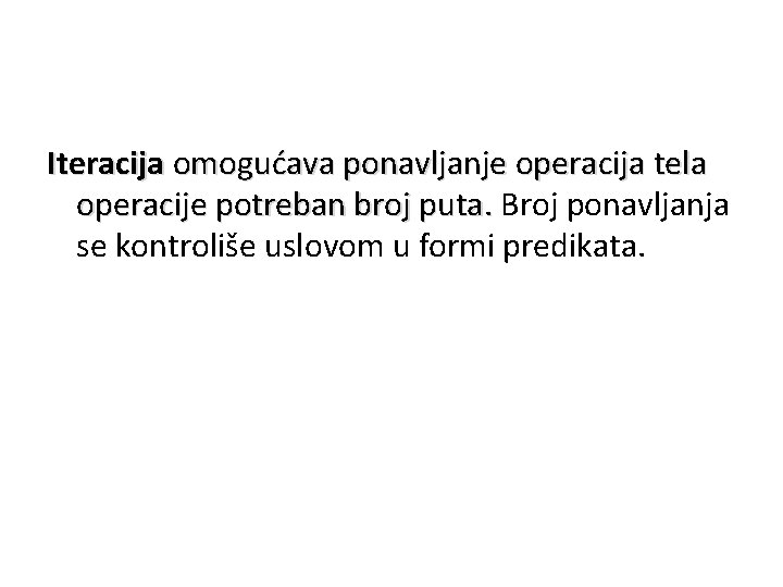 Iteracija omogućava ponavljanje operacija tela operacije potreban broj puta. Broj ponavljanja operacije potreban broj