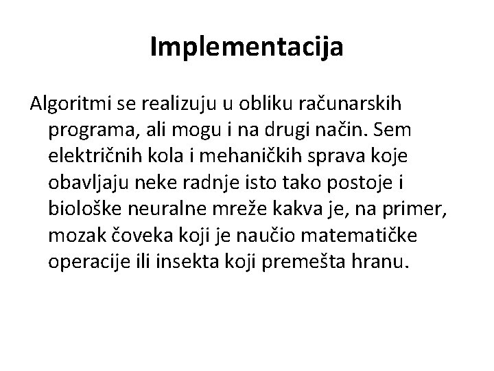 Implementacija Algoritmi se realizuju u obliku računarskih programa, ali mogu i na drugi način.