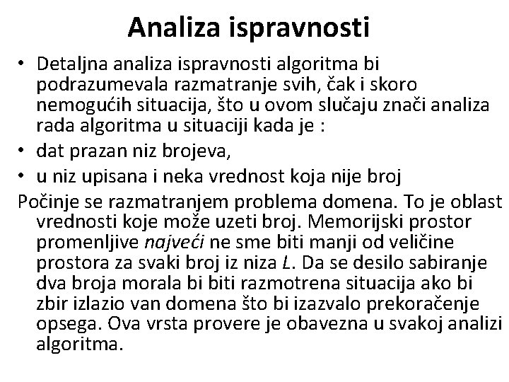 Analiza ispravnosti • Detaljna analiza ispravnosti algoritma bi podrazumevala razmatranje svih, čak i skoro