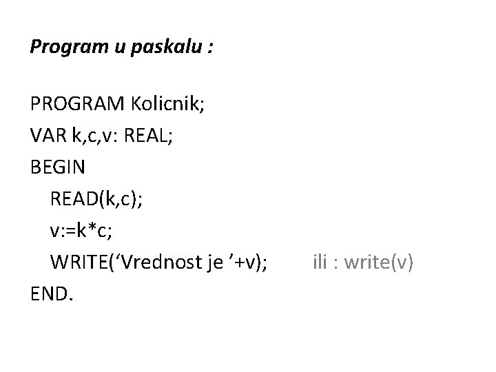 Program u paskalu : PROGRAM Kolicnik; VAR k, c, v: REAL; BEGIN READ(k, c);