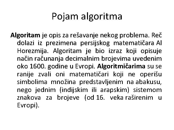 Pojam algoritma Algoritam je opis za rešavanje nekog problema. Reč dolazi iz prezimena persijskog