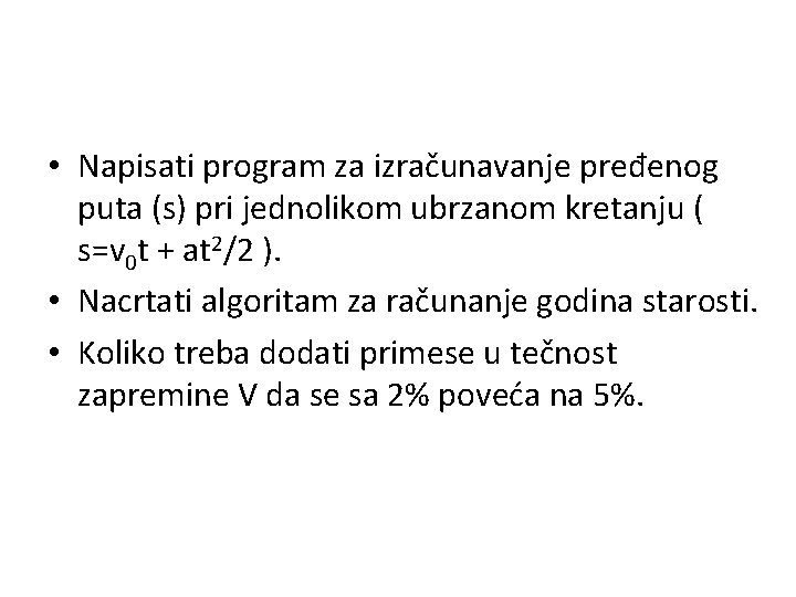  • Napisati program za izračunavanje pređenog puta (s) pri jednolikom ubrzanom kretanju (