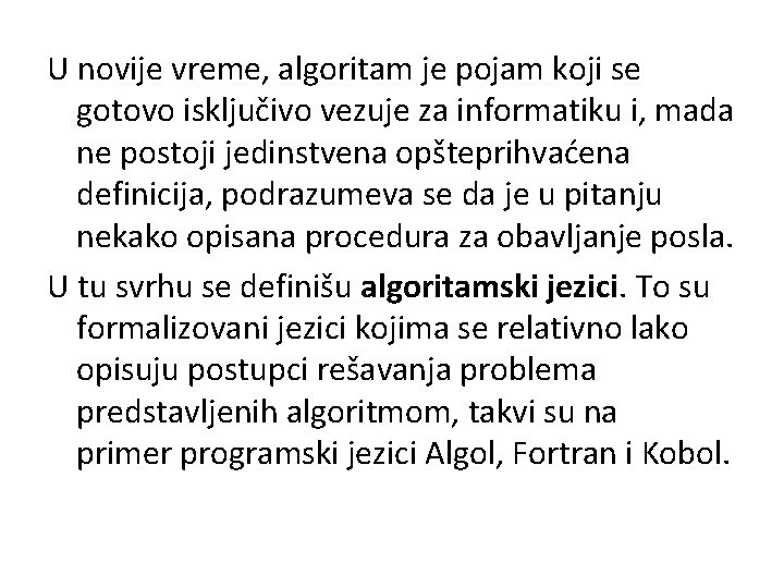 U novije vreme, algoritam je pojam koji se gotovo isključivo vezuje za informatiku i,