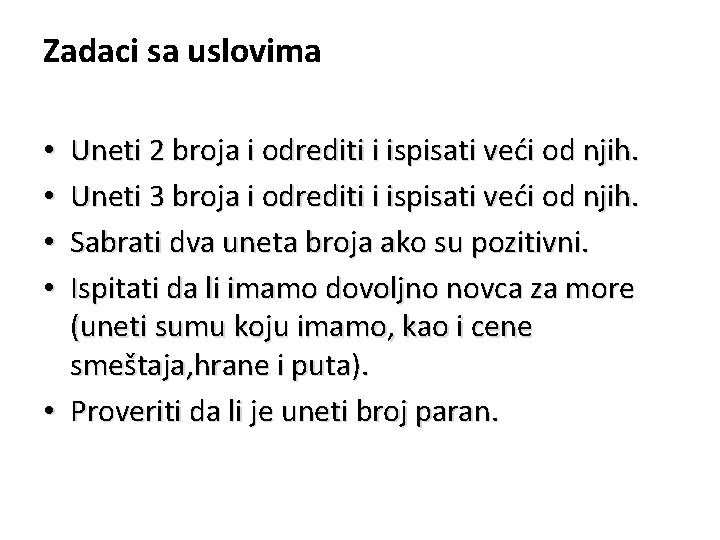 Zadaci sa uslovima Uneti 2 broja i odrediti i ispisati veći od njih. Uneti