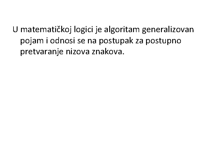 U matematičkoj logici je algoritam generalizovan pojam i odnosi se na postupak za postupno