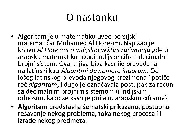 O nastanku • Algoritam je u matematiku uveo persijski matematičar Muhamed Al Horezmi. Napisao