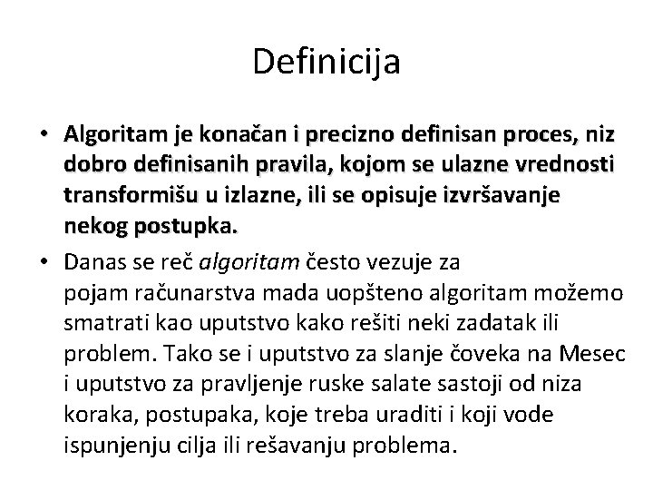 Definicija • Algoritam je konačan i precizno definisan proces, niz dobro definisanih pravila, kojom