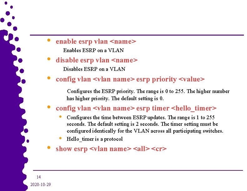  • • • 14 2020 -10 -29 enable esrp vlan <name> Enables ESRP