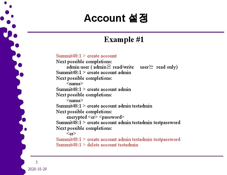 Account 설정 Example #1 Summit 48: 1 > create account Next possible completions: admin