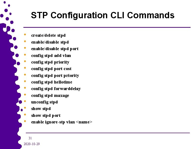 STP Configuration CLI Commands • • • • create/delete stpd enable/disable stpd port config