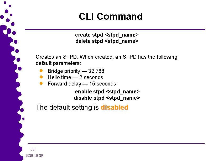 CLI Command create stpd <stpd_name> delete stpd <stpd_name> Creates an STPD. When created, an