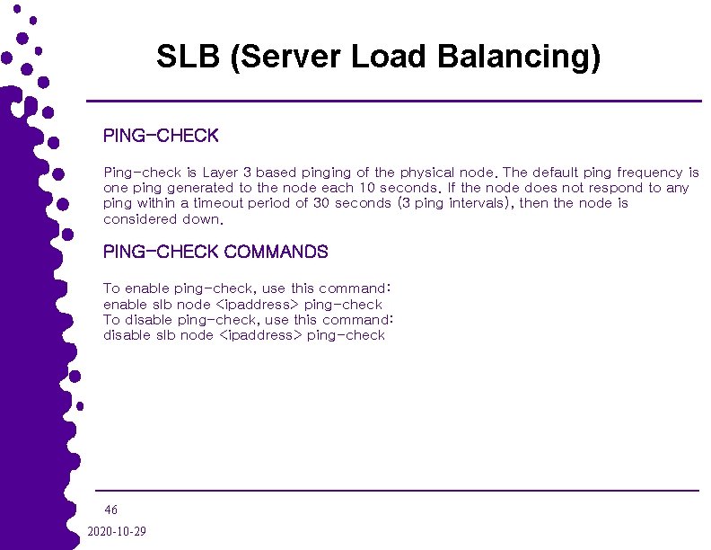 SLB (Server Load Balancing) PING-CHECK Ping-check is Layer 3 based pinging of the physical
