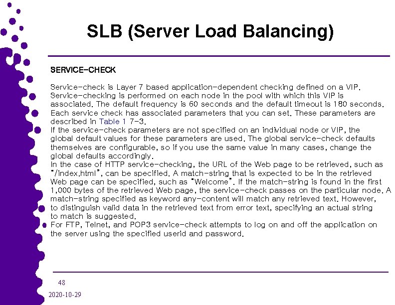 SLB (Server Load Balancing) SERVICE-CHECK Service-check is Layer 7 based application-dependent checking defined on