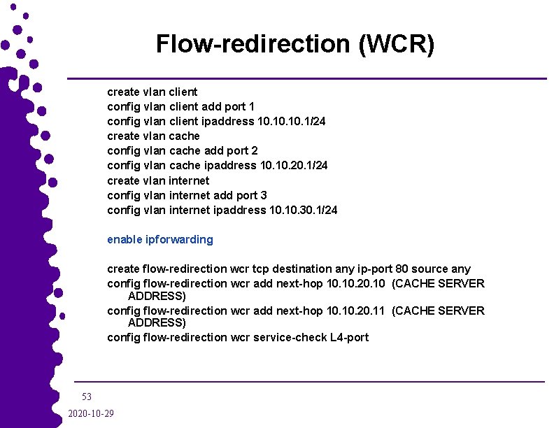 Flow-redirection (WCR) create vlan client config vlan client add port 1 config vlan client
