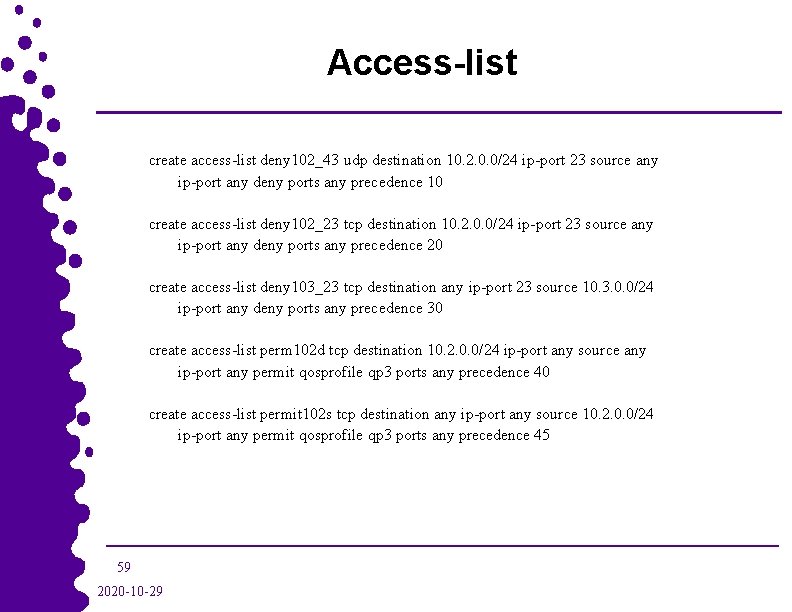 Access-list create access-list deny 102_43 udp destination 10. 2. 0. 0/24 ip-port 23 source