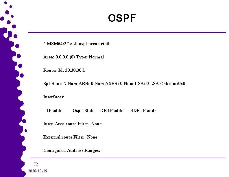 OSPF * MSM 64: 37 # sh ospf area detail Area: 0. 0 (0)