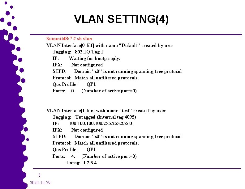 VLAN SETTING(4) Summit 48: 7 # sh vlan VLAN Interface[0 -fdf] with name "Default"