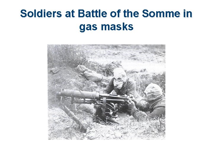 Soldiers at Battle of the Somme in gas masks 