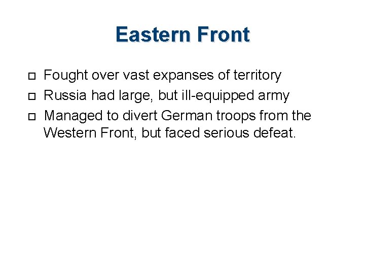 Eastern Front Fought over vast expanses of territory Russia had large, but ill-equipped army