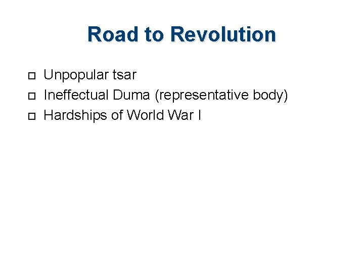 Road to Revolution Unpopular tsar Ineffectual Duma (representative body) Hardships of World War I