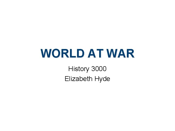 WORLD AT WAR History 3000 Elizabeth Hyde 