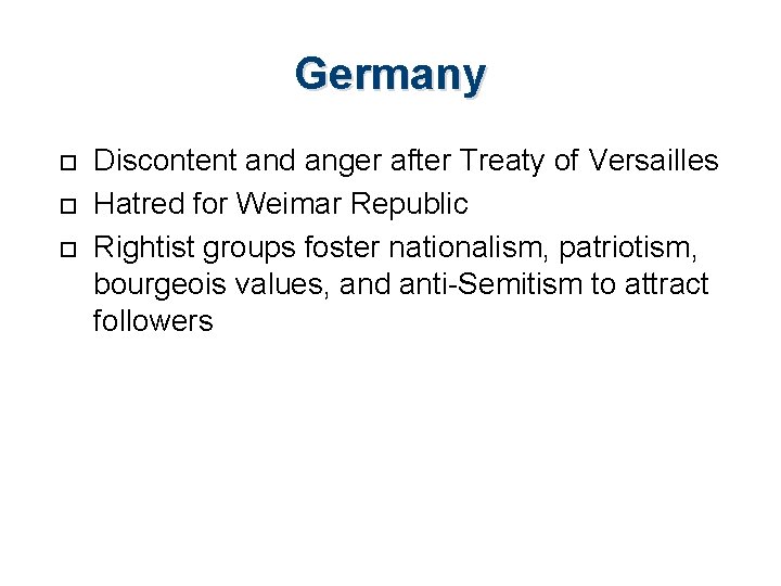 Germany Discontent and anger after Treaty of Versailles Hatred for Weimar Republic Rightist groups